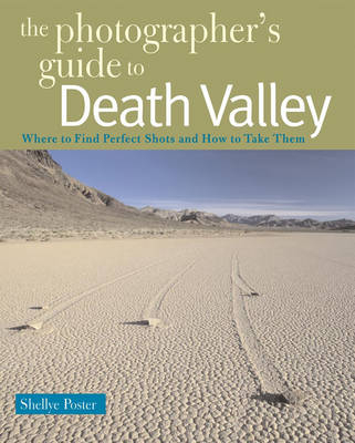 The Photographer's Guide to Death Valley - Shellye Poster