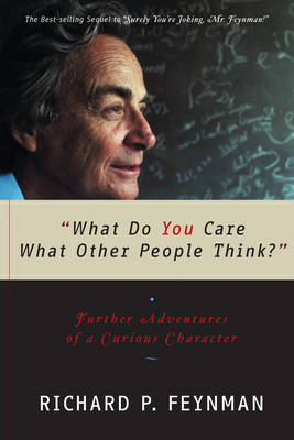 "What Do You Care What Other People Think?" - Richard P. Feynman