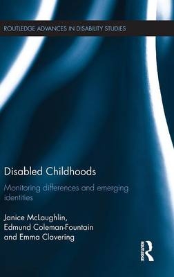 Disabled Childhoods -  Emma Clavering,  Edmund Coleman-Fountain,  Janice McLaughlin