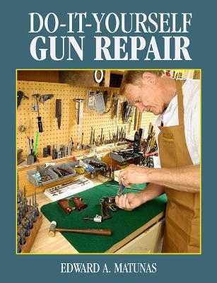 Do-It-Yourself Gun Repair - Edward A. Matunas