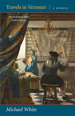 Travels in Vermeer - Michael White