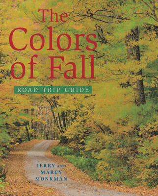 The Colors of Fall Road Trip Guide - Jerry Monkman, Marcy Monkman