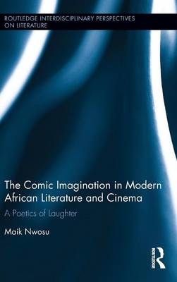 The Comic Imagination in Modern African Literature and Cinema -  Maik Nwosu