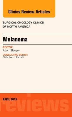 Melanoma, An Issue of Surgical Oncology Clinics of North America - Adam C. Berger