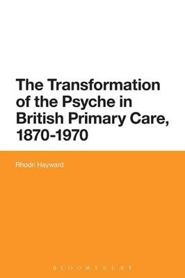 The Transformation of the Psyche in British Primary Care, 1870-1970 - Dr Rhodri Hayward