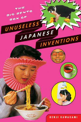 The Big Bento Box of Unuseless Japanese Inventions - Kenji Kawakami