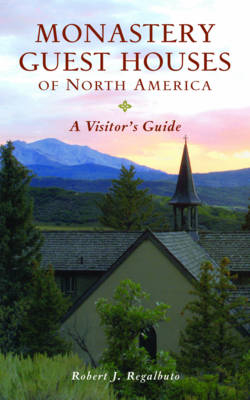 Monastery Guest Houses of North America - Robert J. Regalbuto