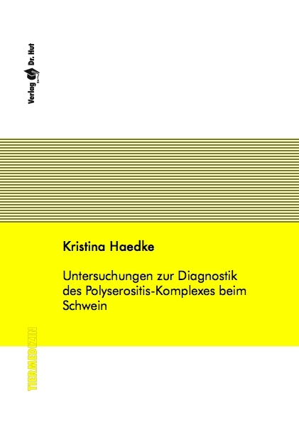 Untersuchungen zur Diagnostik des Polyserositis-Komplexes beim Schwein - Kristina Haedke