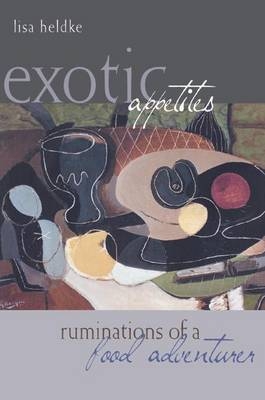 Exotic Appetites -  Lisa Heldke