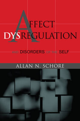 Affect Dysregulation and Disorders of the Self - Allan N. Schore