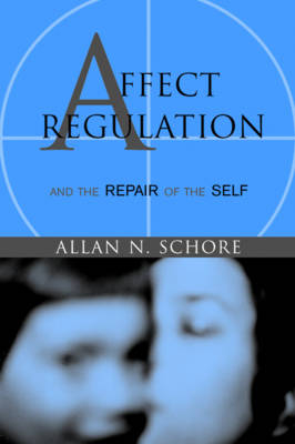 Affect Regulation and the Repair of the Self - Allan N. Schore