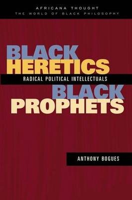 Black Heretics, Black Prophets - Anthony Bogues