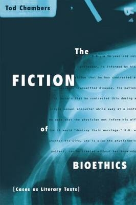 The Fiction of Bioethics -  Tod Chambers