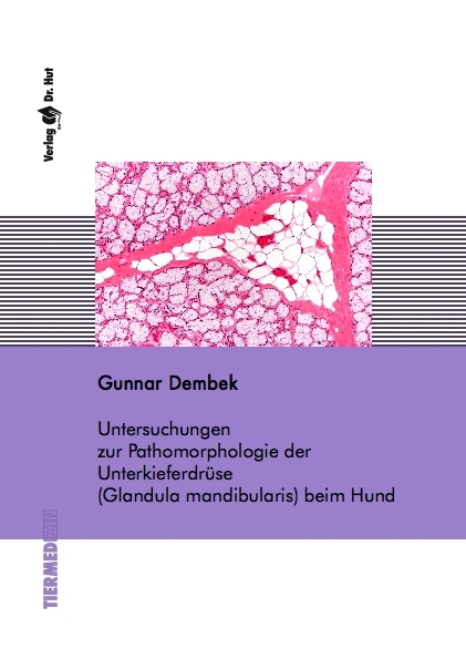 Untersuchungen zur Pathomorphologie der Unterkieferdrüse (Glandula mandibularis) beim Hund - Gunnar Dembek