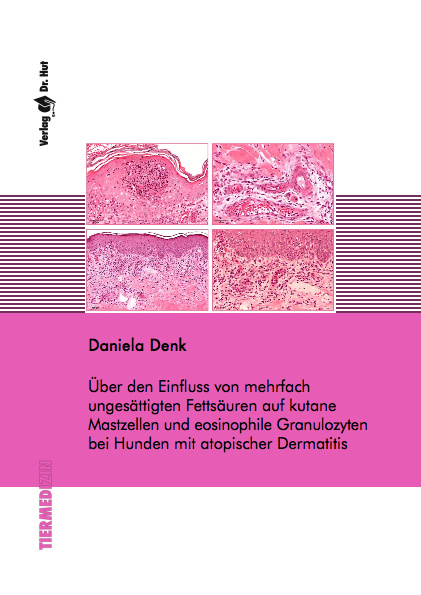 Über den Einfluss von mehrfach ungesättigten Fettsäuren auf kutane Mastzellen und eosinophile Granulozyten bei Hunden mit atopischer Dermatitis - Daniela Denk