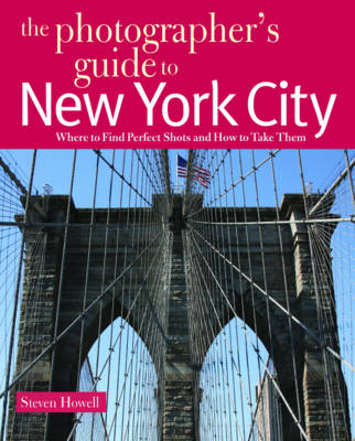 The Photographer's Guide to New York City - Steven Howell