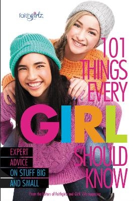 101 Things Every Girl Should Know -  From the Editors of Faithgirlz!