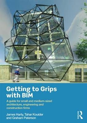 Getting to Grips with BIM -  James Harty,  Tahar Kouider,  Graham Paterson