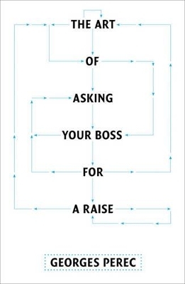 The Art of Asking Your Boss for a Raise - Georges Perec