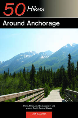 Explorer's Guide 50 Hikes Around Anchorage - Lisa Maloney