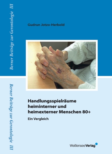 Handlungsspielräume heiminterner und heimexterner Menschen 80+ - Gudrun Jotzo-Herbold