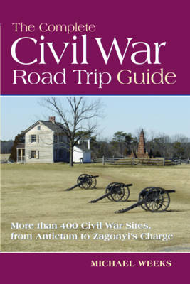 The Complete Civil War Road Trip Guide - Michael Weeks