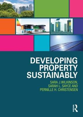 Developing Property Sustainably -  Pernille Christensen, UK) Sayce Sarah (University of Kingston, Sydney Sara (University of Technology  Australia) Wilkinson