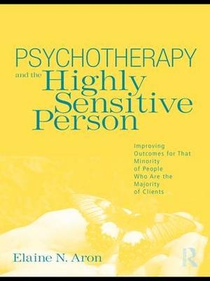 Psychotherapy and the Highly Sensitive Person - California Elaine N. (in private practice  USA) Aron