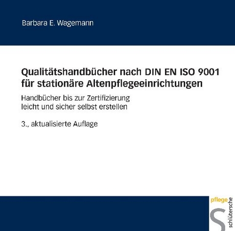 Qualitätshandbücher nach DIN EN ISO 9001 für stationäre Altenpflegeeinrichtungen - Barbara E. Wagemann
