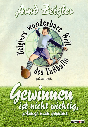 Zeiglers wunderbare Welt des Fussballs - Arnd Zeigler