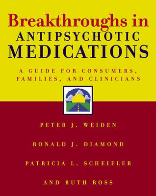 Breakthroughs in Antipsychotic Medications - Ronald J. Diamond, Ruth Ross, Patricia L. Scheifler, Peter J. Weiden