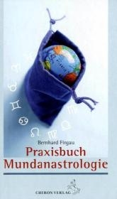 Praxisbuch der Mundanastrologie - Bernhard Firgau