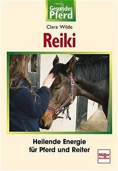 Reiki - Heilende Energie für Pferd und Reiter - Clare Wilde