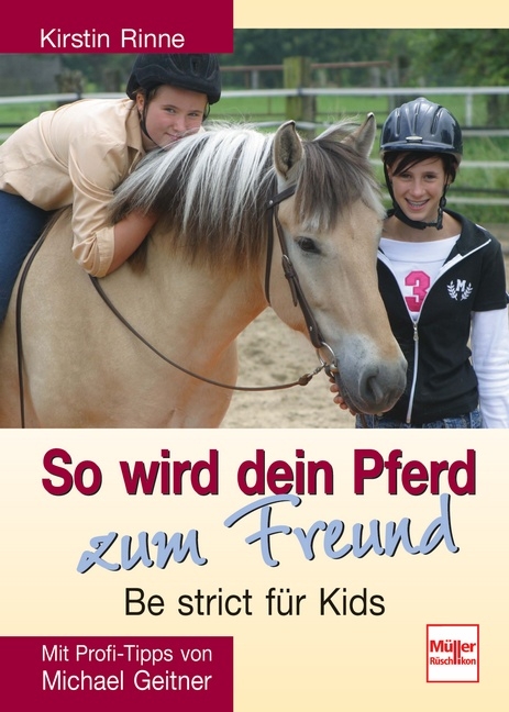 So wird dein Pferd zum Freund - Be strict für Kids - Kirstin Rinne