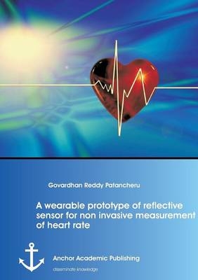 A wearable prototype of reflective sensor for non invasive measurement of heart rate - Govardhan Reddy Patancheru