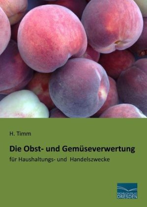 Die Obst- und Gemüseverwertung - H. Timm