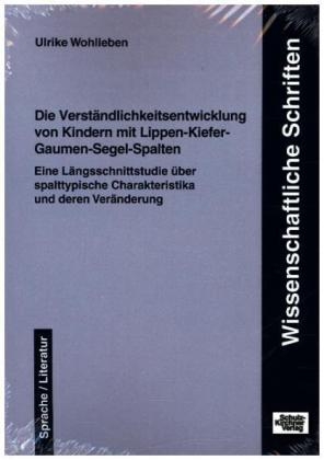 Die Verständlichkeitsentwicklung von Kindern mit Lippen-Kiefer-Gaumen-Segel-Spalten - Ulrike Wohlleben