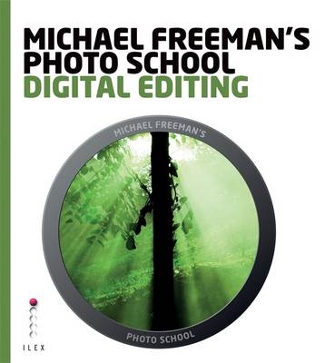 Michael Freeman's Photo School: Digital Editing -  Michael Freeman