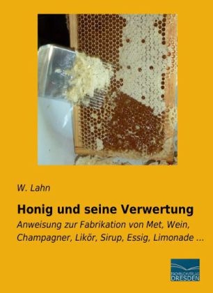 Honig und seine Verwertung - 