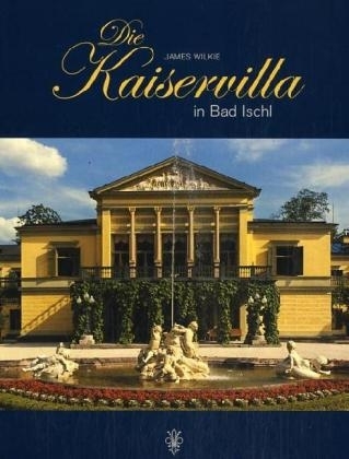 Die Kaiservilla in Bad Ischl - James Wilkie