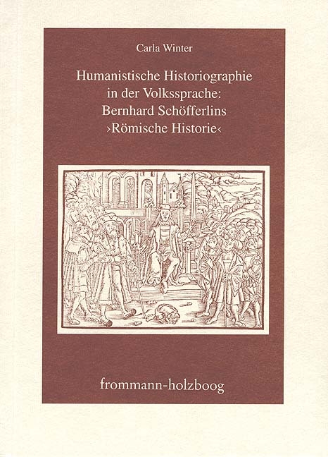 Humanistische Historiographie in der Volkssprache: Bernhard Schöfferlins ›Römische Historie‹ - Carla Winter