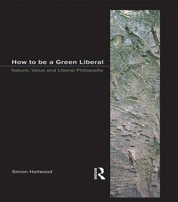 How to be a Green Liberal -  Simon A. Hailwood