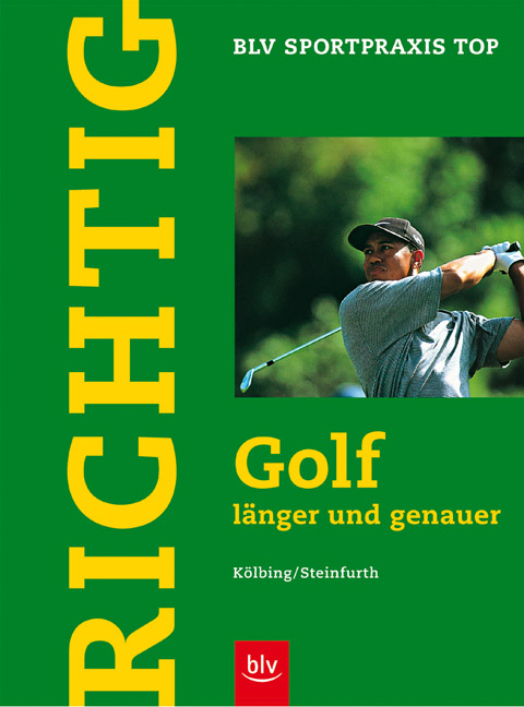Richtig Golf länger und genauer - Alexander Kölbing, Achim Steinfurth