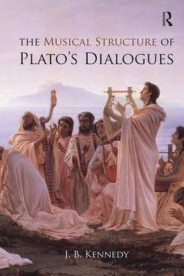 The Musical Structure of Plato''s Dialogues -  J.B. Kennedy