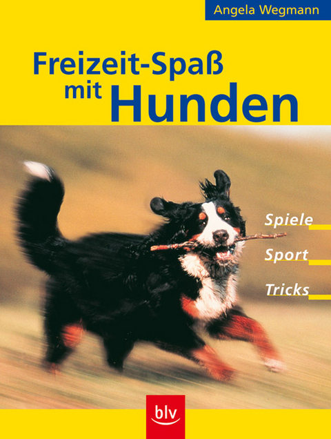 Freizeit-Spass mit Hunden - Angela Wegmann