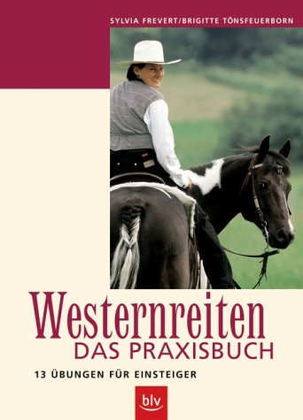 Westernreiten - Das Praxisbuch - Sylvia Frevert, Brigitte TÃ¶nsfeuerborn