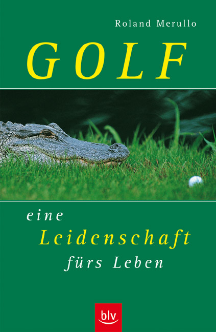 Golf - eine Leidenschaft fürs Leben - Roland Merullo