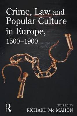 Crime, Law and Popular Culture in Europe, 1500-1900 - 