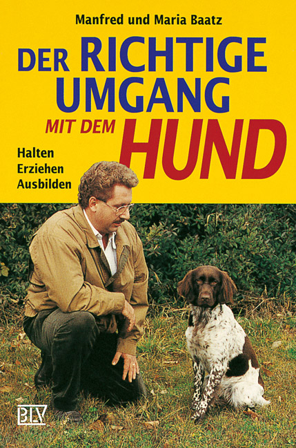 Der richtige Umgang mit dem Hund - Manfred Baatz, Maria Baatz