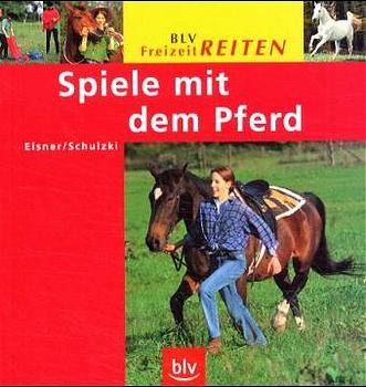 Spiele mit dem Pferd - Irmgard Elsner, Jürgen Schulzki